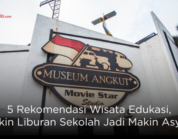 5 Rekomendasi Wisata Edukasi, Bikin Liburan Sekolah Jadi Makin Asyik