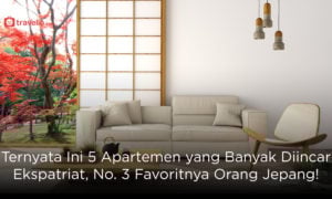 Ternyata Ini 5 Apartemen yang Banyak Diincar Ekspatriat, No. 3 Favoritnya Orang Jepang!