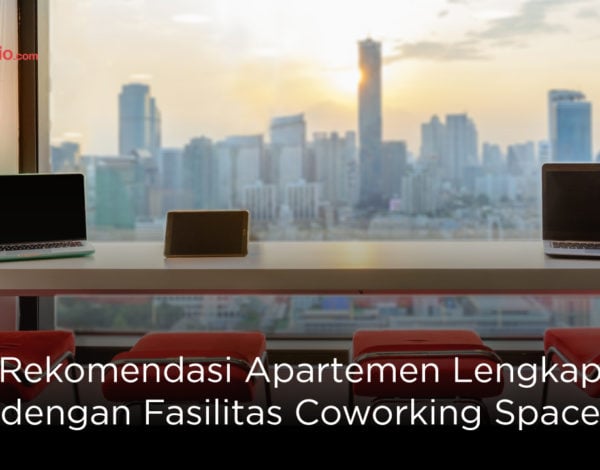 Rekomendasi Apartemen Lengkap dengan Fasilitas Coworking Space