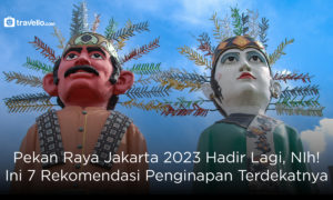 Pekan Raya Jakarta 2023 Hadir Lagi, NIh! Ini 7 Rekomendasi Penginapan Terdekatnya