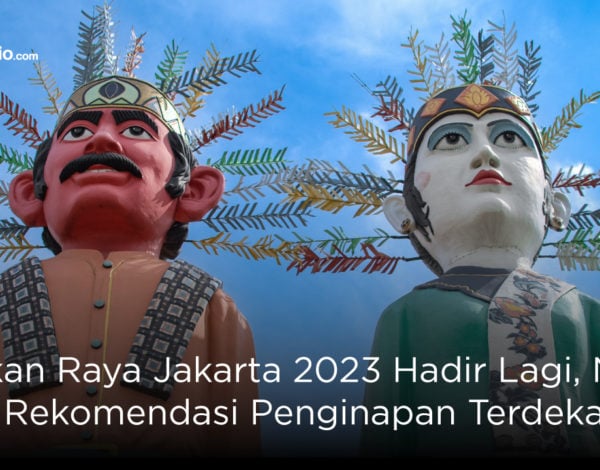 Pekan Raya Jakarta 2023 Hadir Lagi, NIh! Ini 7 Rekomendasi Penginapan Terdekatnya
