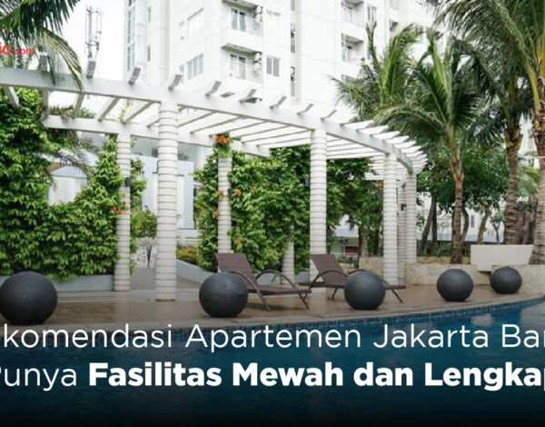 Rekomendasi Apartemen Jakarta Barat, Punya Fasilitas Mewah dan Lengkap