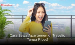 Cara Sewa Apartemen di Travelio Anti Ribet!