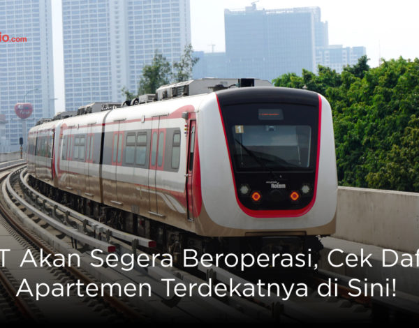 LRT Akan Segera Beroperasi, Cek Daftar Apartemen Terdekatnya di Sini!