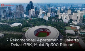 7 Rekomendasi Apartemen di Jakarta Dekat GBK, Mulai Rp300 Ribuan!