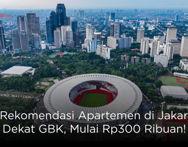 7 Rekomendasi Apartemen di Jakarta Dekat GBK, Mulai Rp300 Ribuan!