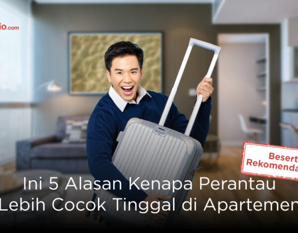 Ini 5 Alasan Kenapa Perantau Lebih Cocok Tinggal di Apartemen Beserta Rekomendasinya