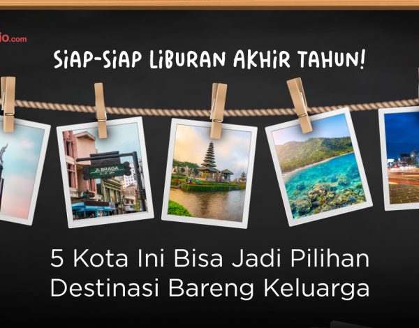 Siap-siap Liburan Akhir Tahun! 5 Kota Ini Bisa Jadi Pilihan Destinasi Bareng Keluarga