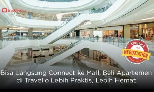 Bisa Langsung Connect ke Mall, Beli Apartemen di Travelio Lebih Praktis, Lebih Hemat!