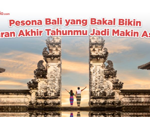 Pesona Bali yang Bakal Bikin Liburan Akhir Tahunmu Jadi Makin Asyik!