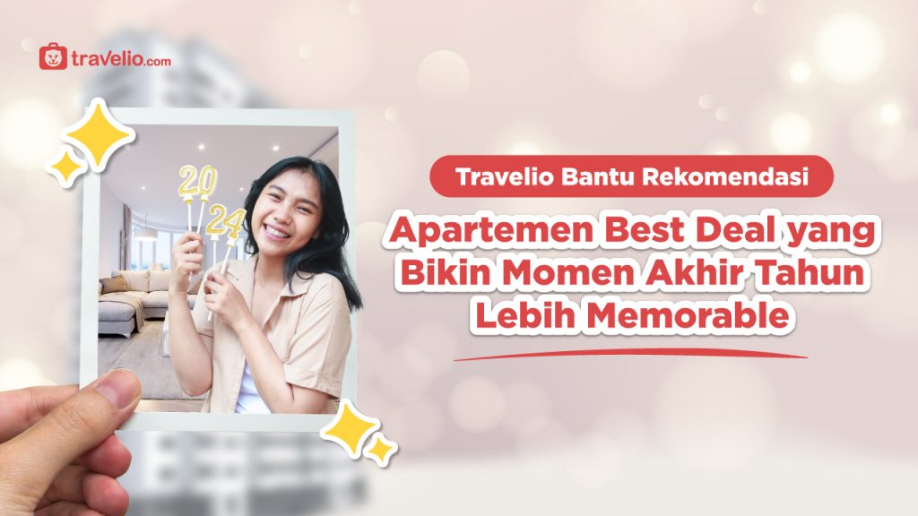 Apartemen Best Deal yang Bikin Momen Akhir Tahun Lebih Memorable