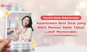 Apartemen Best Deal yang Bikin Momen Akhir Tahun Lebih Memorable