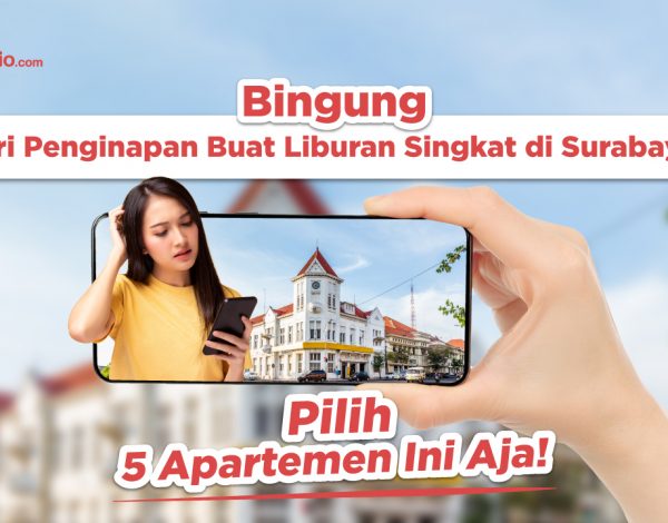 Bingung Cari Penginapan Buat Liburan Singkat di Surabaya? Pilih 5 Apartemen Ini Aja!