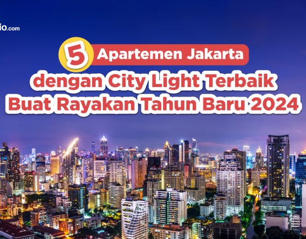 5 Apartemen dengan City Light Terbaik Buat Rayakan Tahun Baru 2024