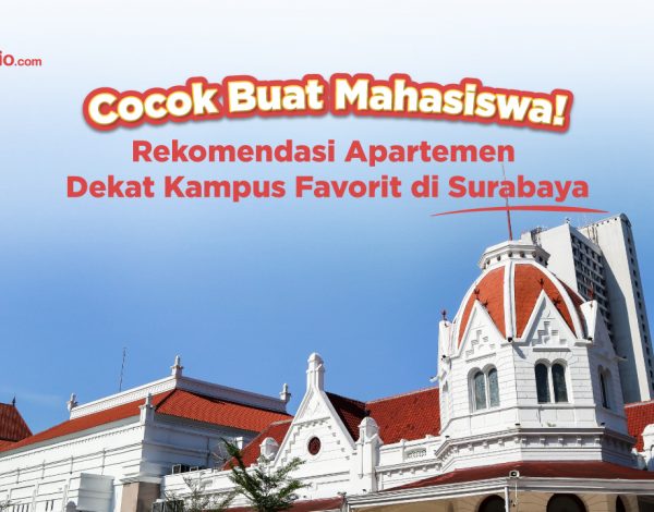 Cocok Buat Mahasiswa! Rekomendasi Apartemen Dekat Kampus Favorit di Surabaya