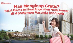 Mau Menginap Gratis? Pakai Promo Ini Buat Staycation Hemat di Apartemen Vasanta Innopark