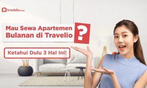 Ketahui 3 Hal Ini Sebelum Sewa Apartemen Bulanan di Travelio