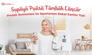 Mau Puasa Lancar? Pindah Sementara ke Apartemen Dekat Kantor