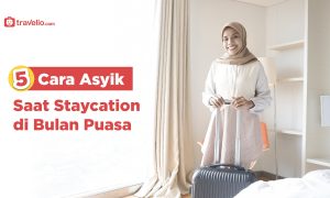 5 Cara Asyik Saat Staycation di Bulan Puasa