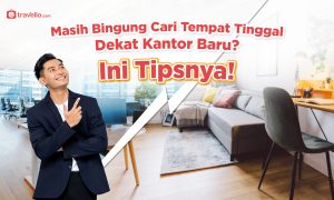 Bingung Cari Tempat Tinggal Dekat Kantor Baru? Ini Tipsnya!