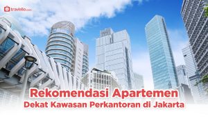 Rekomendasi Apartemen Dekat Kawasan Perkantoran Jakarta