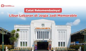 Catat Rekomendasinya! Libur Lebaran di Jogja Jadi Memorable