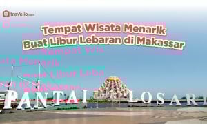 Tempat Wisata Menarik Buat Libur Lebaran di Makassar