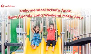 Rekomendasi Wisata Anak Buat Agenda Long Weekend Makin Seru